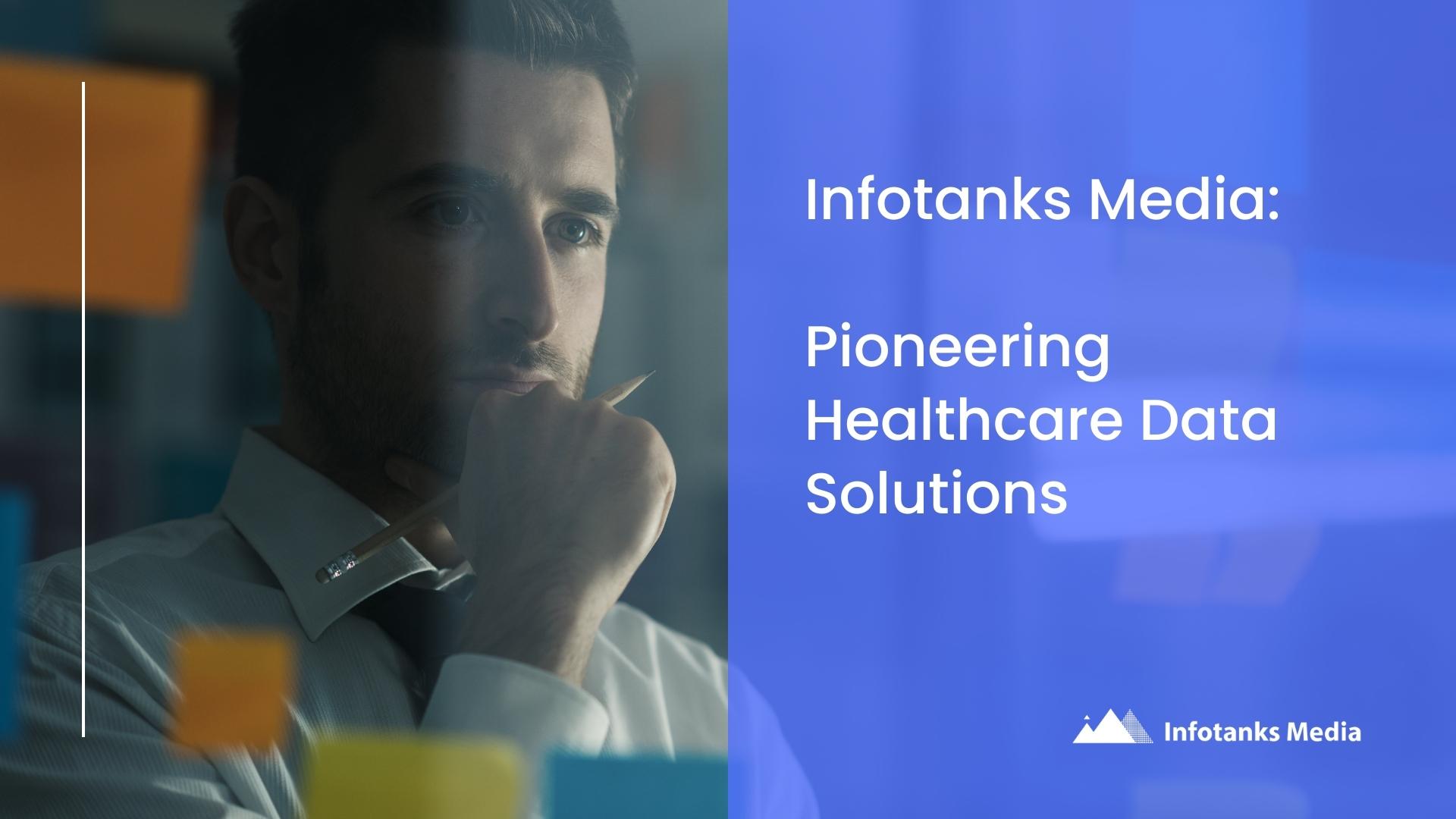 Infotanks Media: Pioneering Healthcare Data Solutions