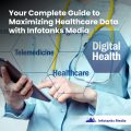Your Complete Guide to Maximizing Healthcare Data with Infotanks Media