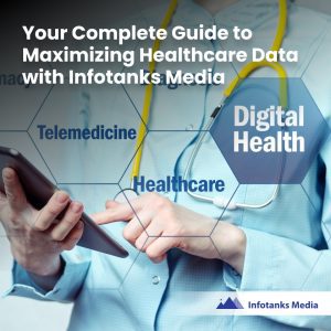 Your Complete Guide to Maximizing Healthcare Data with Infotanks Media